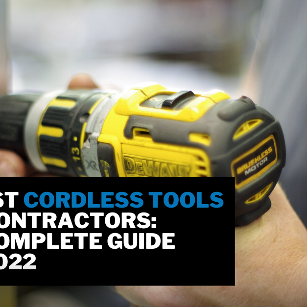 10 Best Cordless Tools For Contractors: The Complete Guide For 2022