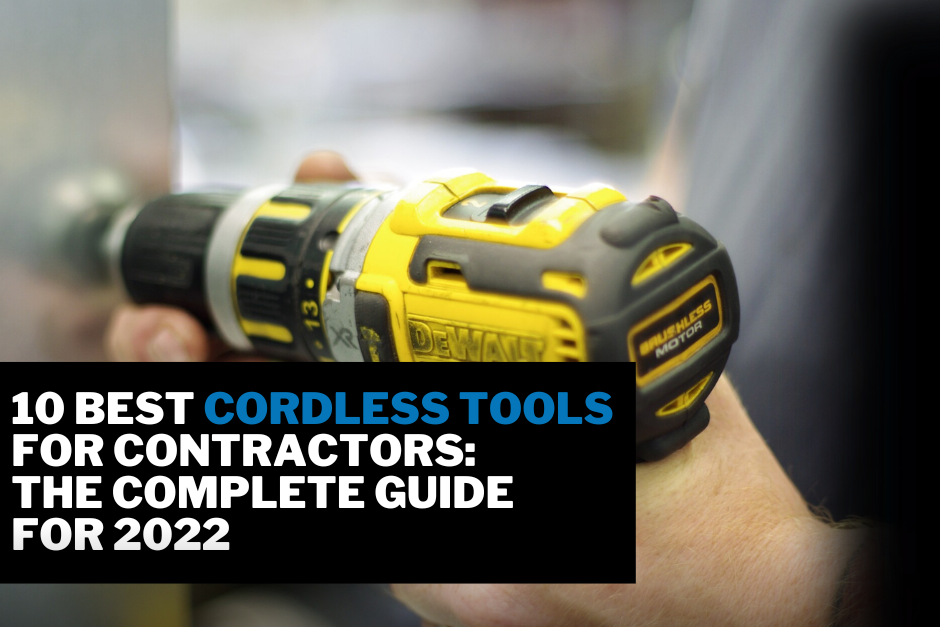Corsless Tools 10 Best Cordless Tools For Contractors: The Complete Guide For 2022 ...
