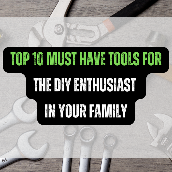 Top 10 Must Have Tools for the DIY Enthusiast in Your Family