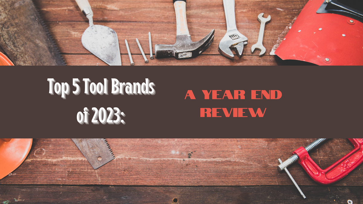 Top 5 Tool Brands of 2023 A YearEnd Review — Contractor Tool Supply